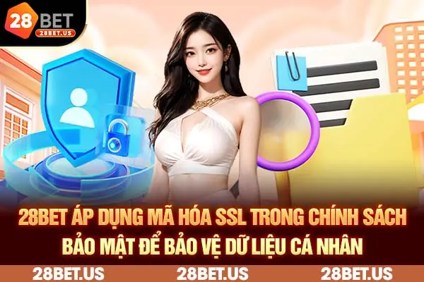 28BET áp dụng mã hóa SSL trong chính sách bảo mật để bảo vệ dữ liệu cá nhân