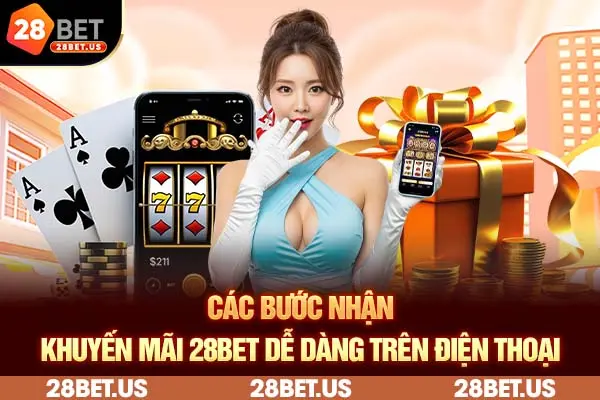 Các bước nhận khuyến mãi 28BET dễ dàng trên điện thoại