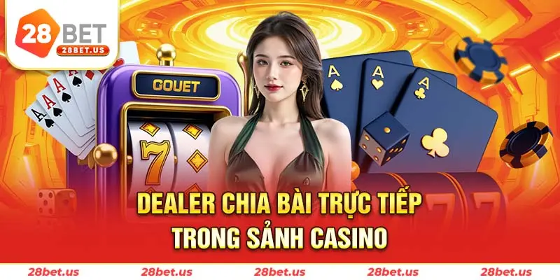 Dealer chia bài trực tiếp trong sảnh casino