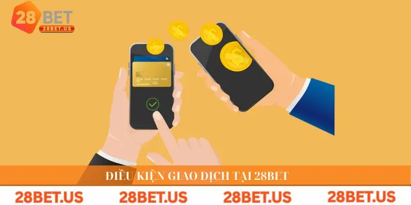 Điều kiện giao dịch tại 28BET