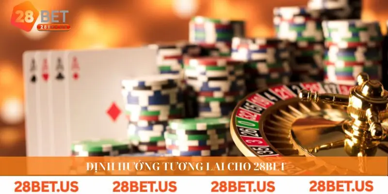 Định hướng tương lai cho 28BET