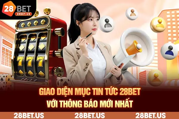 Giao diện mục tin tức 28BET với thông báo mới nhất