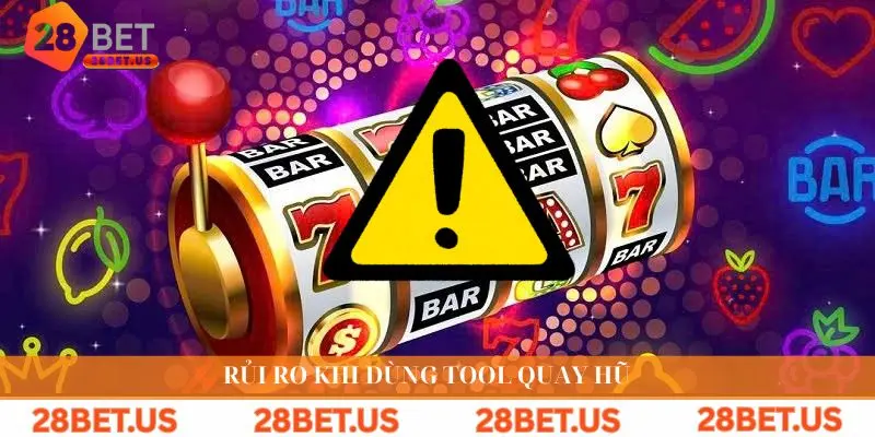 Rủi ro khi dùng tool quay hũ