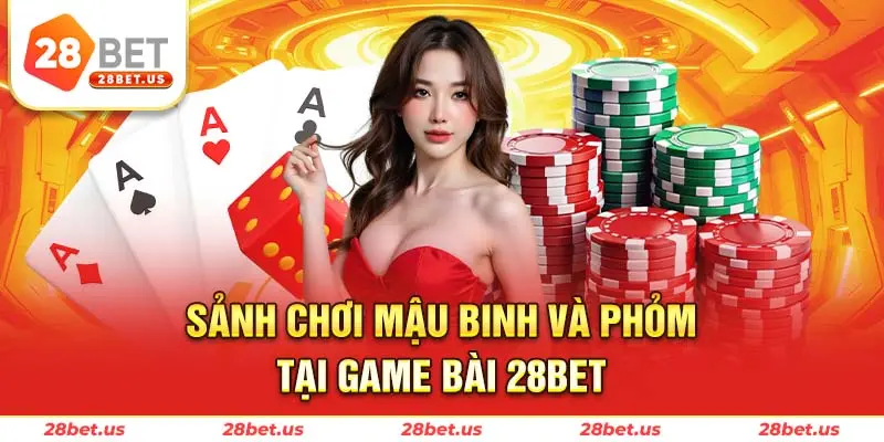 Sảnh chơi Mậu binh và Phỏm tại game bài 28BET